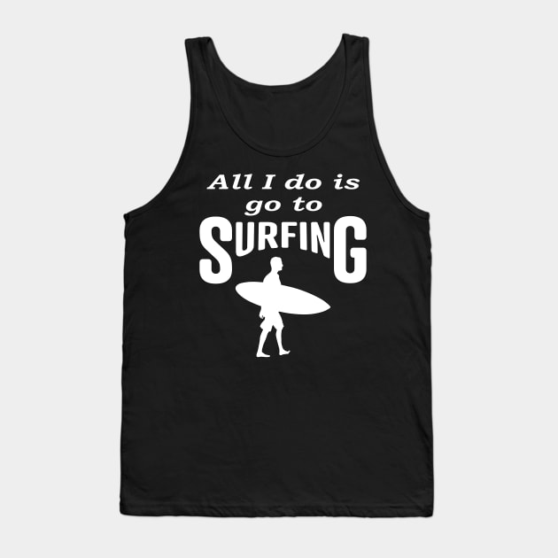 All i do is go to Surfing, Funny Tank Top by Islanr